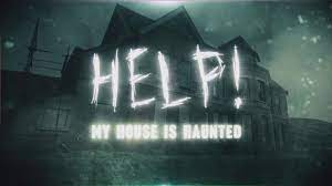 Help My House Is Haunted